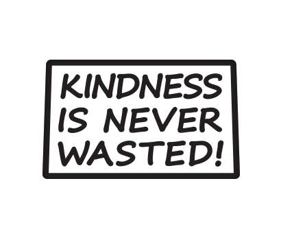 Kindness is Never Wasted! - D-KINW